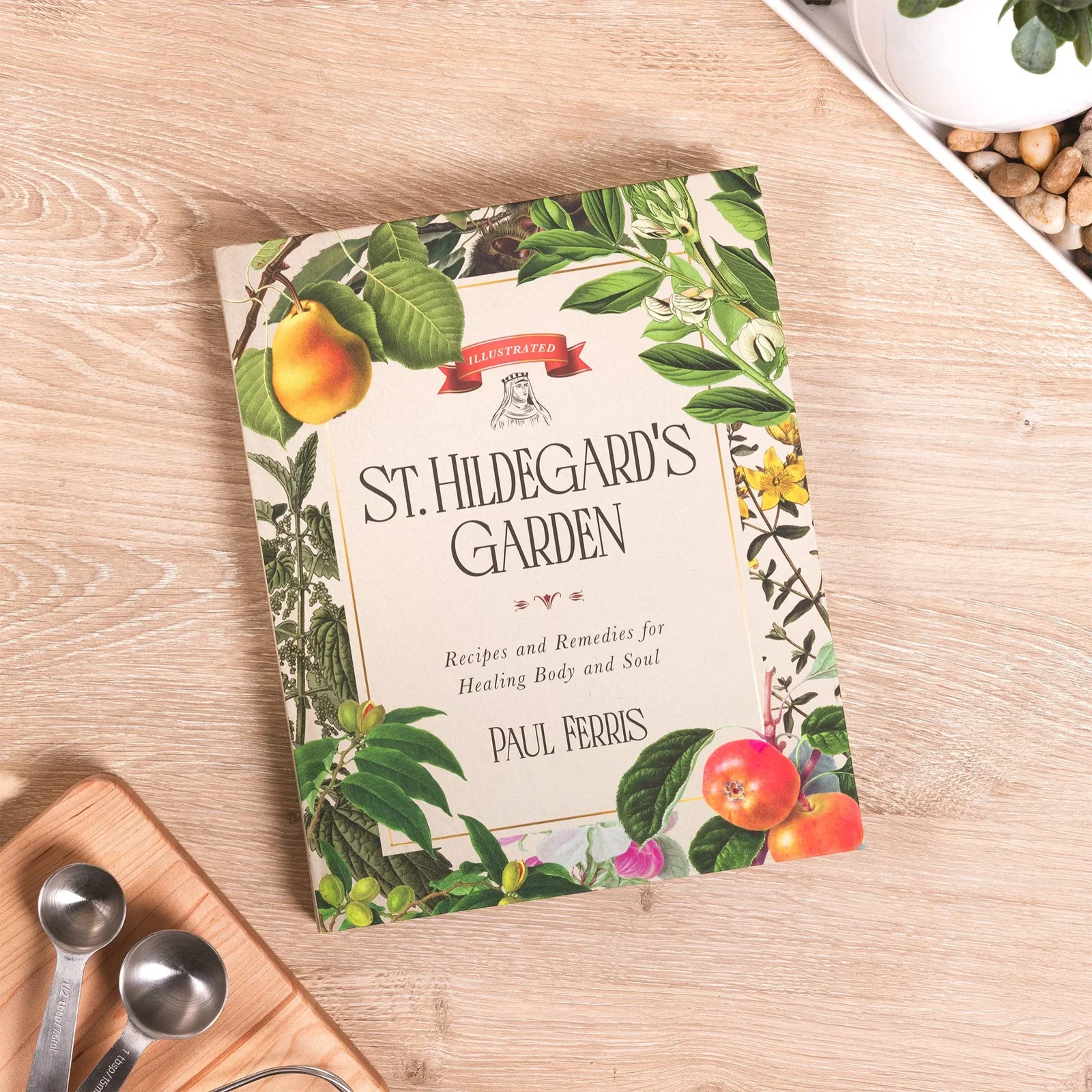 St. Hildegard's Garden: Recipes and Remedies for Healing Body and Soul