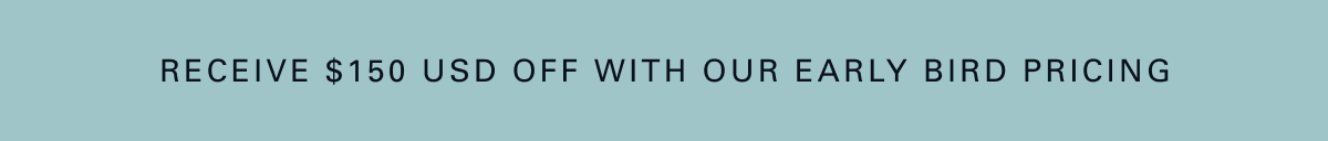 Receive $150 USD off with our early bird pricing