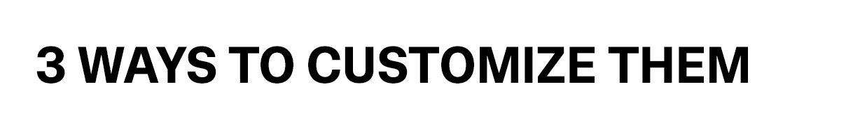 3 Ways to Customize Them