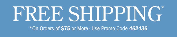 Free Shipping on Orders Of $75 or More | Use Promo Code 462436