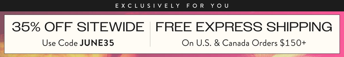 35% Off Sitewide with JUNE35 | Free Express Shipping Orders $150+ 