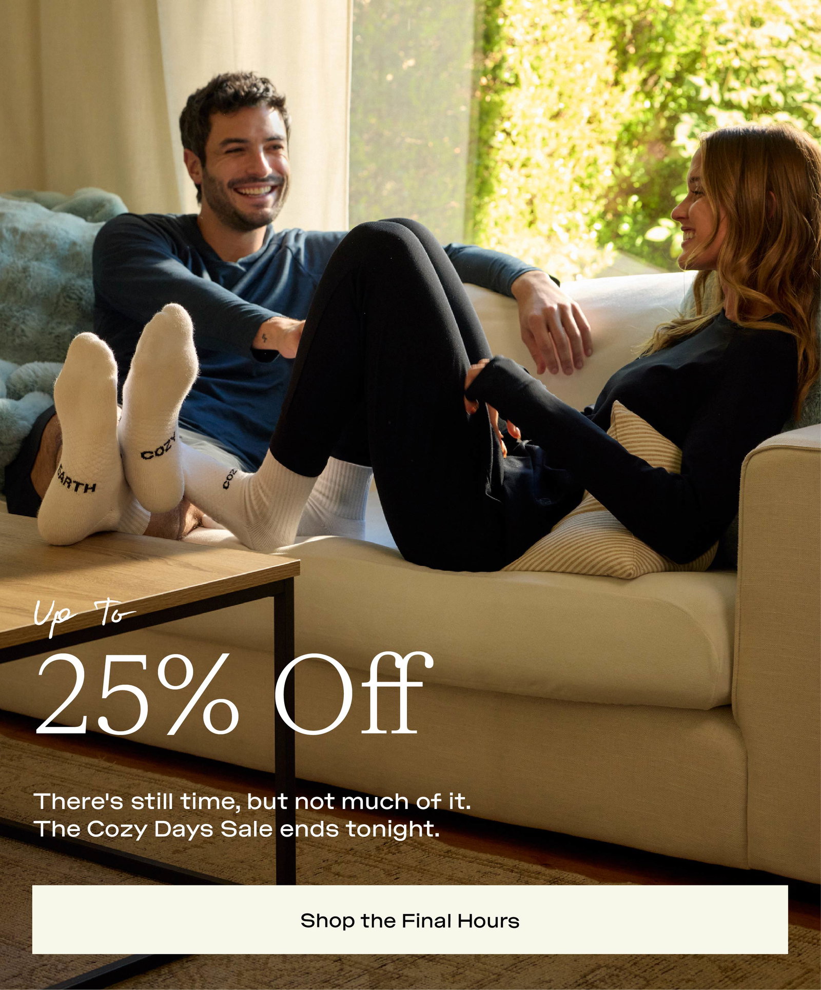 25% OFF COZY DAYS ENDS TONIGHT