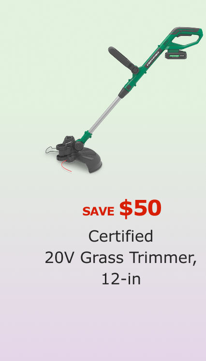 Save $50 on Certified 20V Grass Trimmer, 12-in.