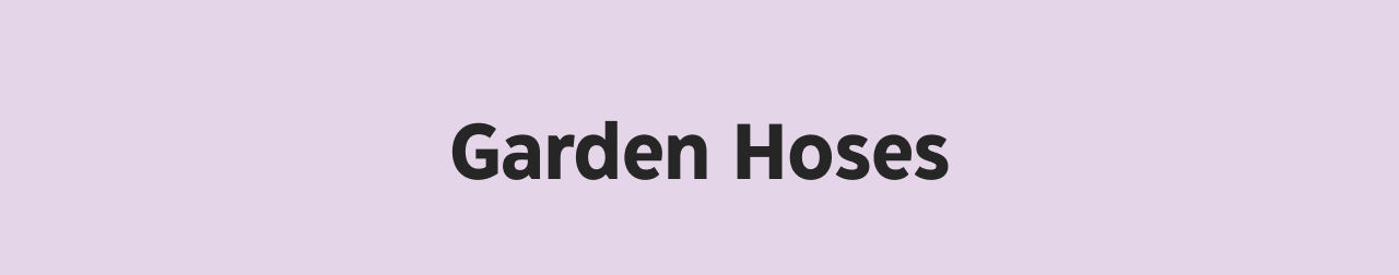 Garden Hoses.