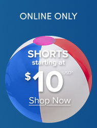 Online Only | Shorts Starting at $10USD* | Shop now >