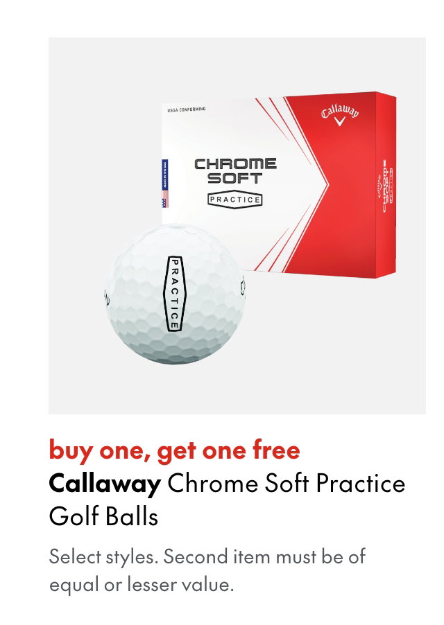 Callaway Chrome Soft Practice Golf Balls. buy one, get one free. Select styles.