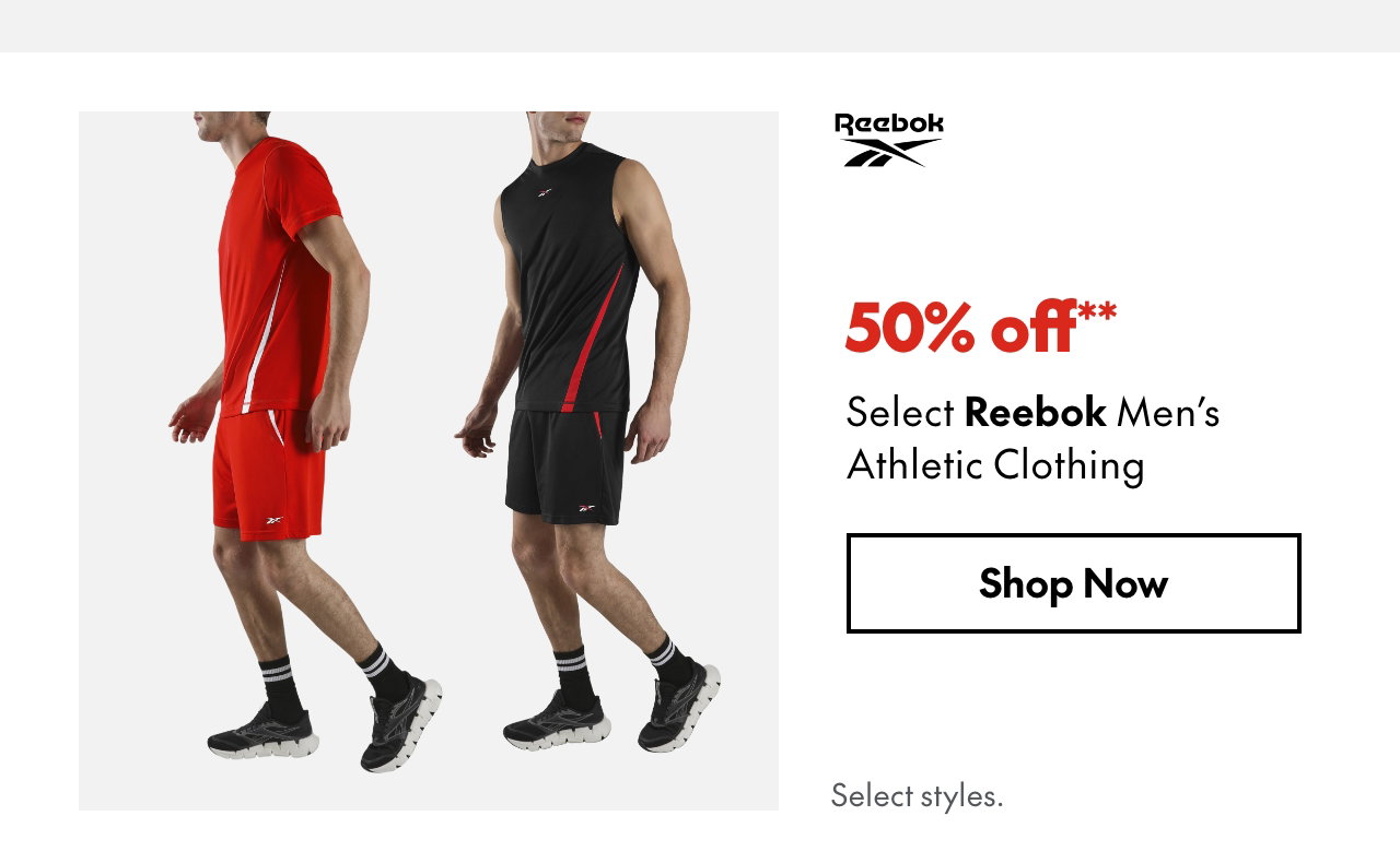 Select Reebok Men's Athletic Clothing. 50% off. Our ticket price. Select styles.