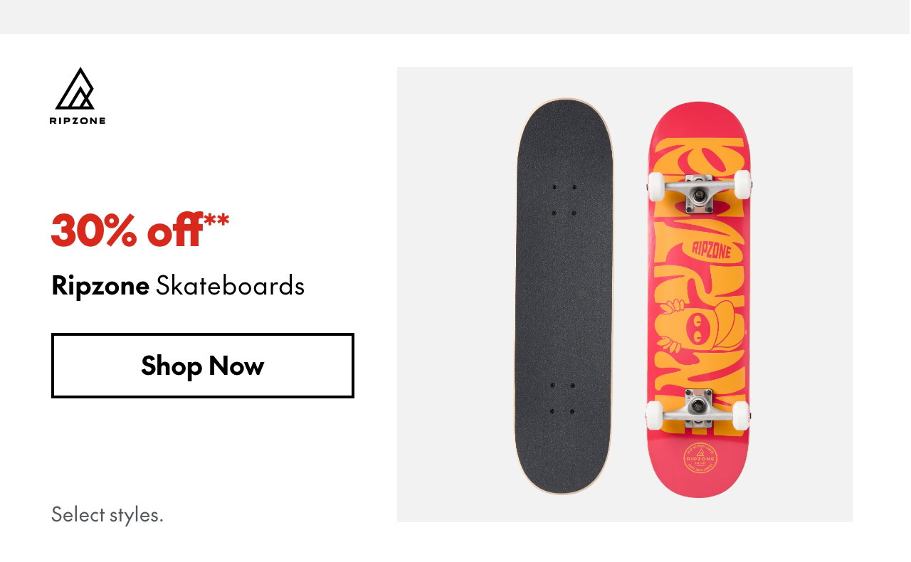 Ripzone Skateboards. 30% off. Our ticket price. Select styles.