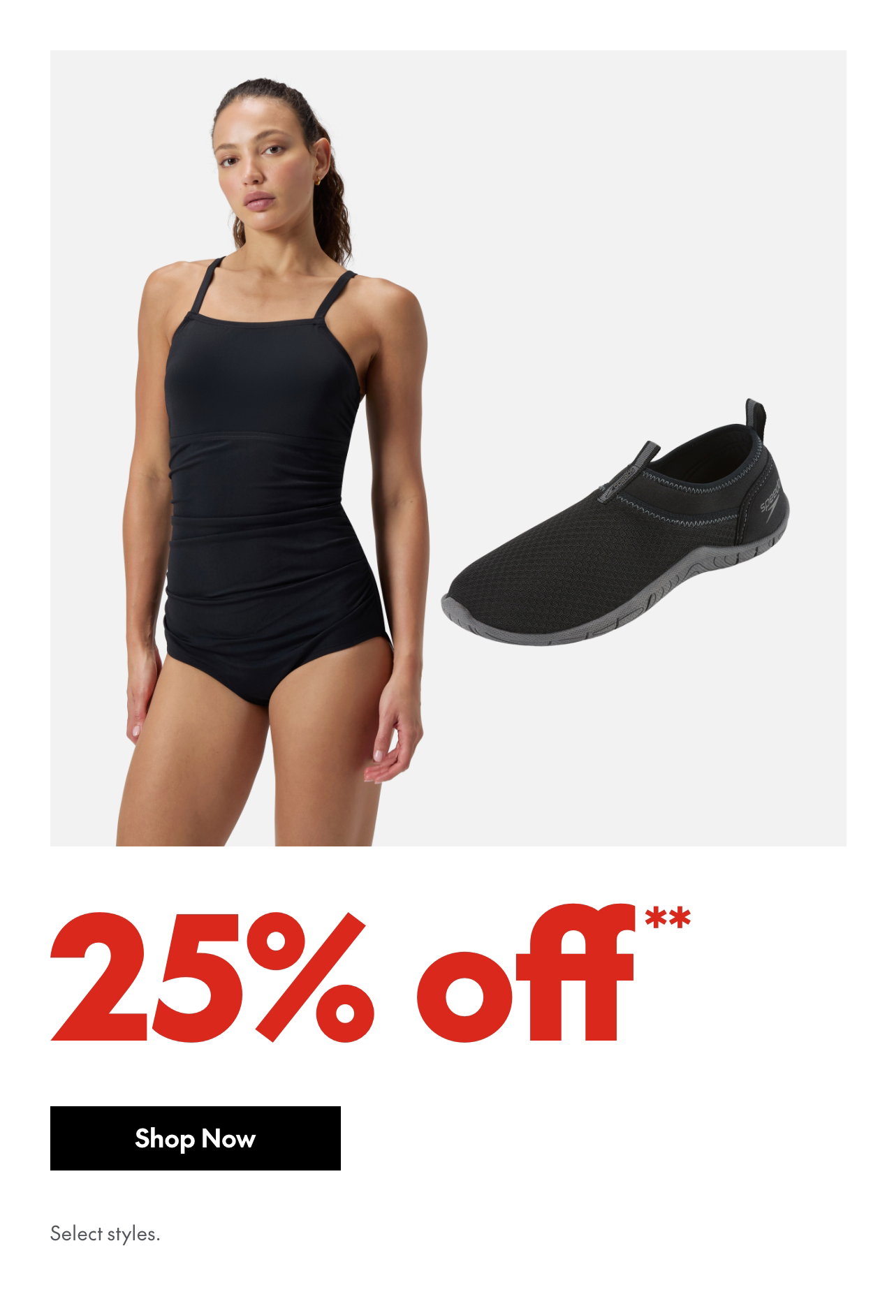 Speedo. 25% offOur ticket price. Select styles.