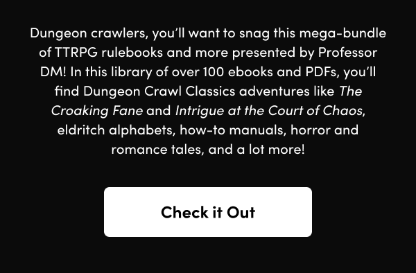 In this library of over 100 ebooks and PDFs, you’ll find Dungeon Crawl Classics adventures like The Croaking Fane and Intrigue at the Court of Chaos, eldritch alphabets, how-to manuals, horror and romance tales, and a lot more!