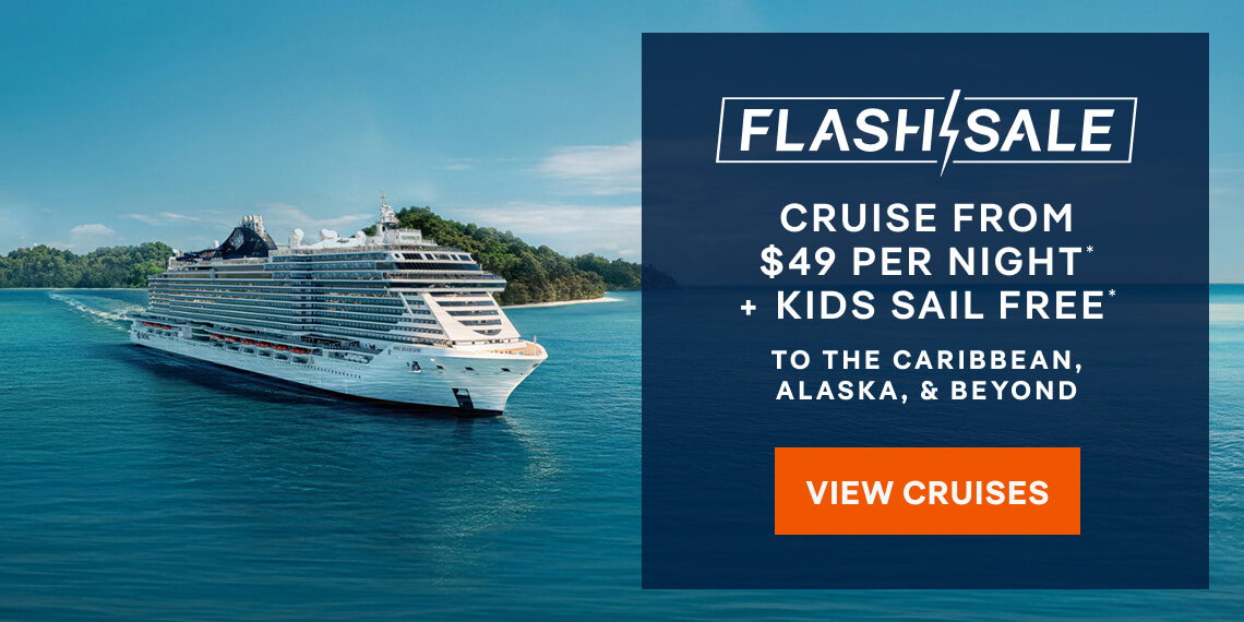 Flash Sale – Cruise From $49 per night* + Kids Sail Free* – Click to View Cruises & Book Now