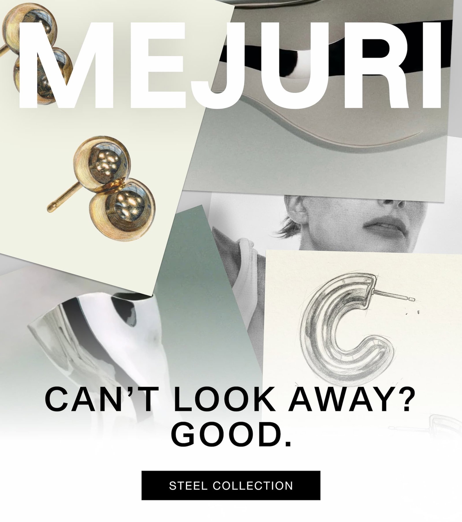 Mejuri Steel Collection mood board featuring drop studs, tubular hoops, a design sketch, and model close-ups — Can't Look Away? Good.