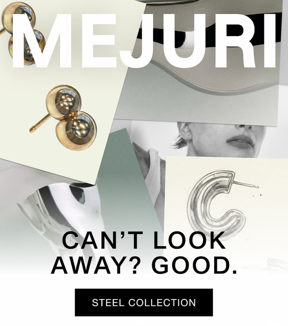 Mejuri Steel Collection mood board featuring drop studs, tubular hoops, a design sketch, and model close-ups — Can't Look Away? Good.