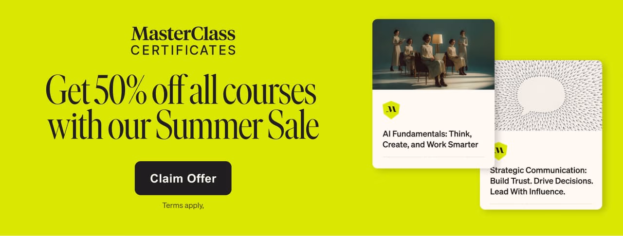 MasterClass Certificates: Get 50% of all courses with our Summer Sale. Claim Offer. Terms apply.