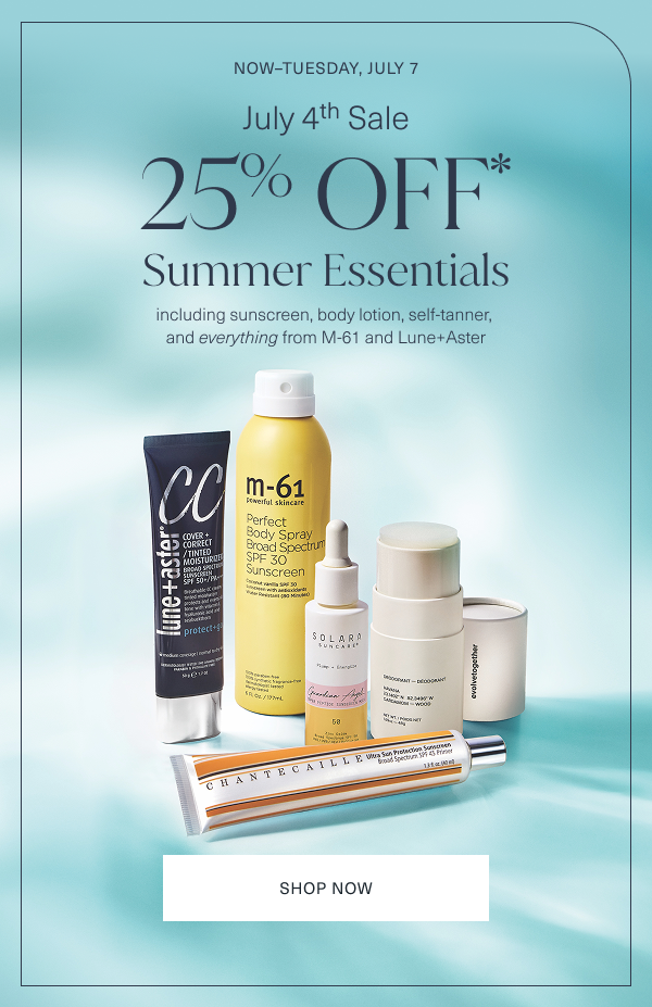 now through tuesday, july 7. july 4th sale. 25 percent off summer essentials including sunscreen, body lotion, self tanner, and everything from m61 and lune and aster. Image is of an assortment of products from this promotion on an aqua background.