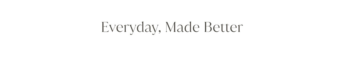 Everyday, Made Better