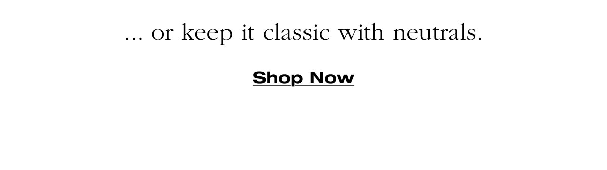 Roomy ... or keep it classic with neutrals. Shop now 