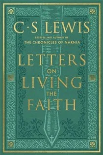 Letters on Living the Faith, by C. S. Lewis