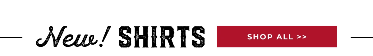 NEW SHIRTS | SHOP ALL >>