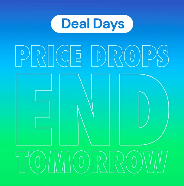 Deal Days | Price Drops End Tomorrow