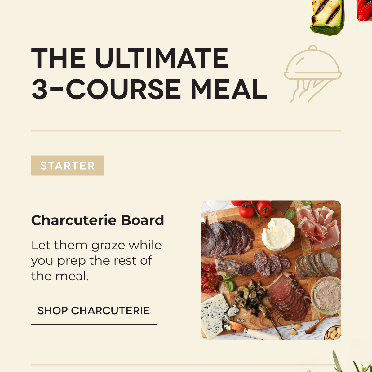 THE ULTIMATE 3-COURSE MEAL | Charcuterie Board Let them graze while you prep the rest of the meal. SHOP CHARCUTERIE