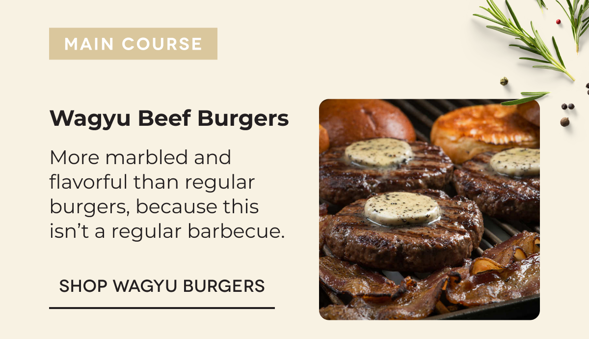 Wagyu Beef Burgers More marbled and flavorful than regular burgers, because this isn’t a regular barbecue. SHOP WAGYU BURGERS