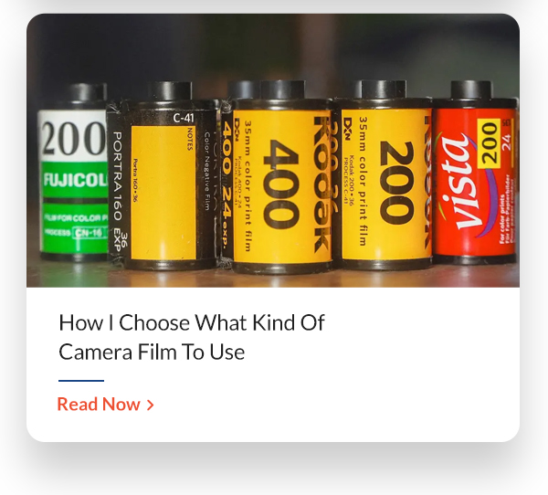 How I Choose What Kind Of Camera Film To Use