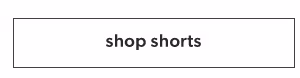 Shop shorts.