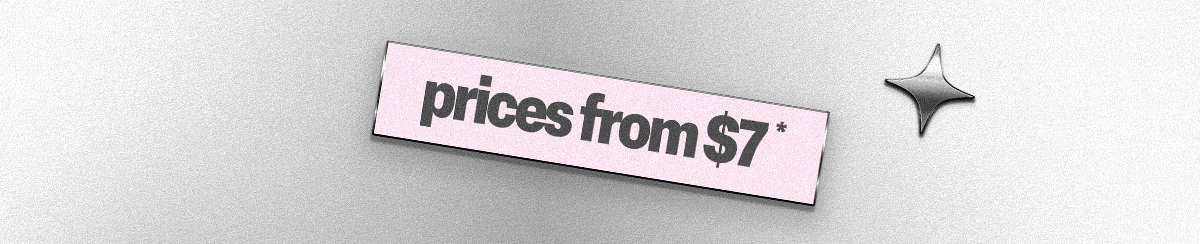 PRICES FROM $7*