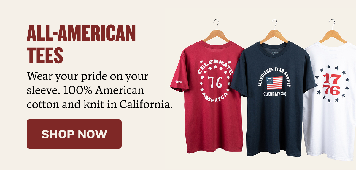 All-American Tees | Wear your pride on your sleeve. 100% American cotton and knit in California. | SHOP NOW