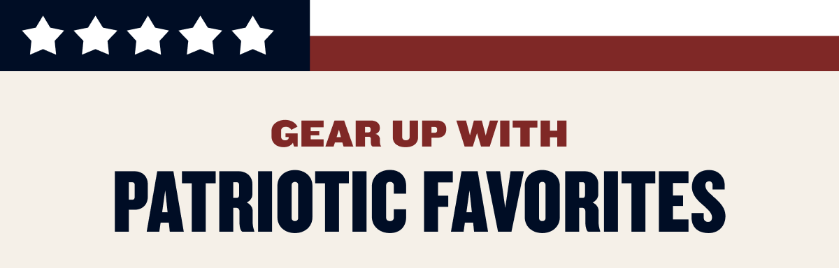 Gear up with Patriotic Favorites