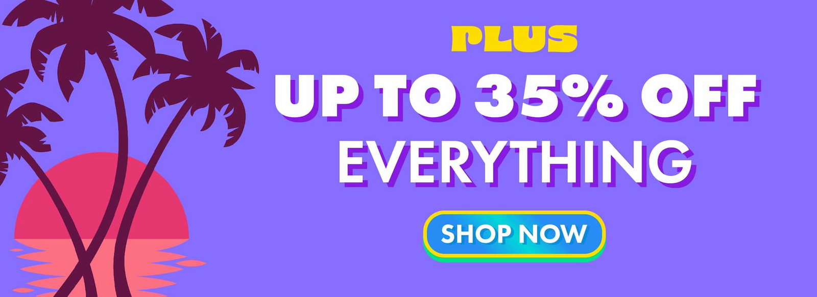 plus up to 35% off everything