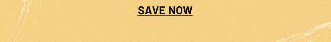 Save now