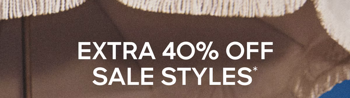 Extra 40% Off Sale Styles*
