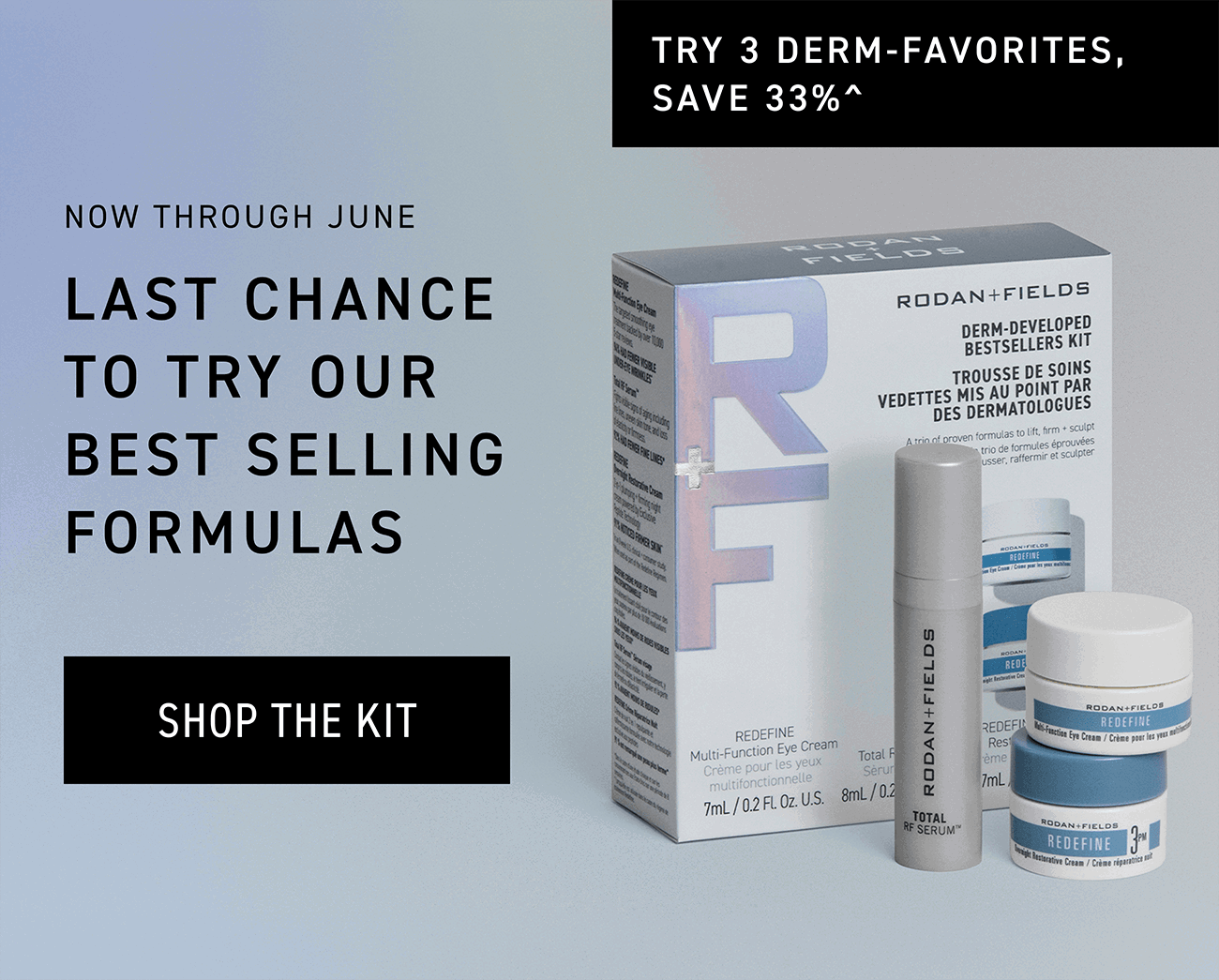 Last chance to try our best selling formulas for 33% off. CTA: SHOP THE KIT