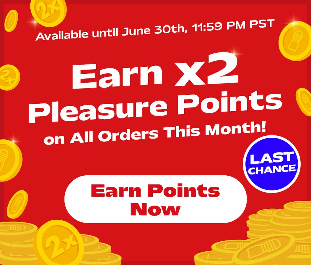 Earn x2 Pleasure Points on All Orders This Month!  Earn Points Now