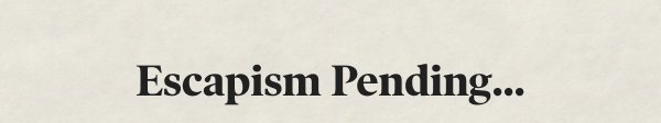 Escapism Pending