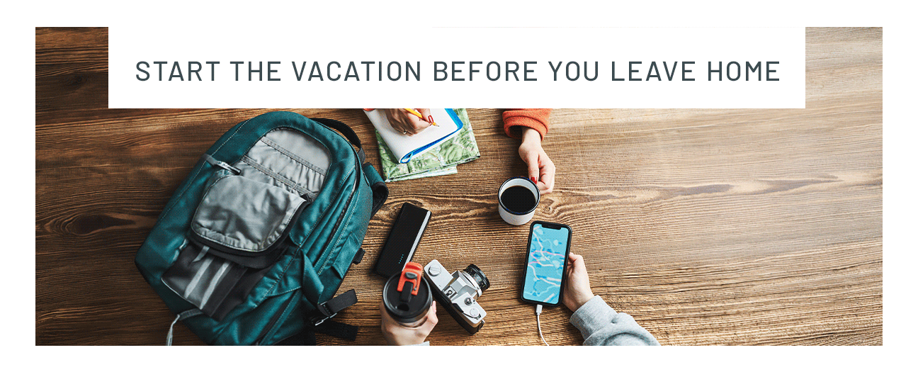 Start the vacation before you leave home