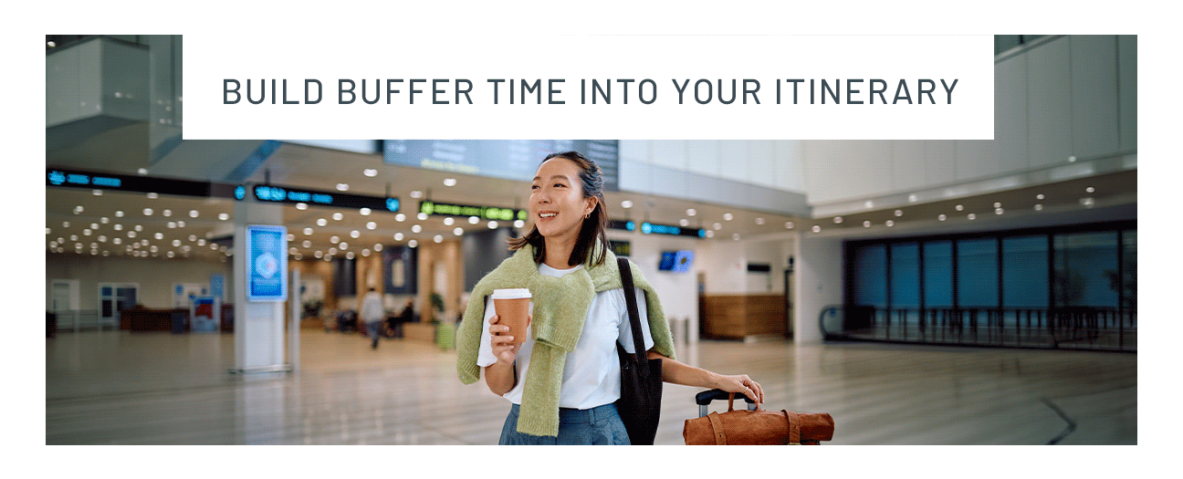 Build buffer time into your itinerary