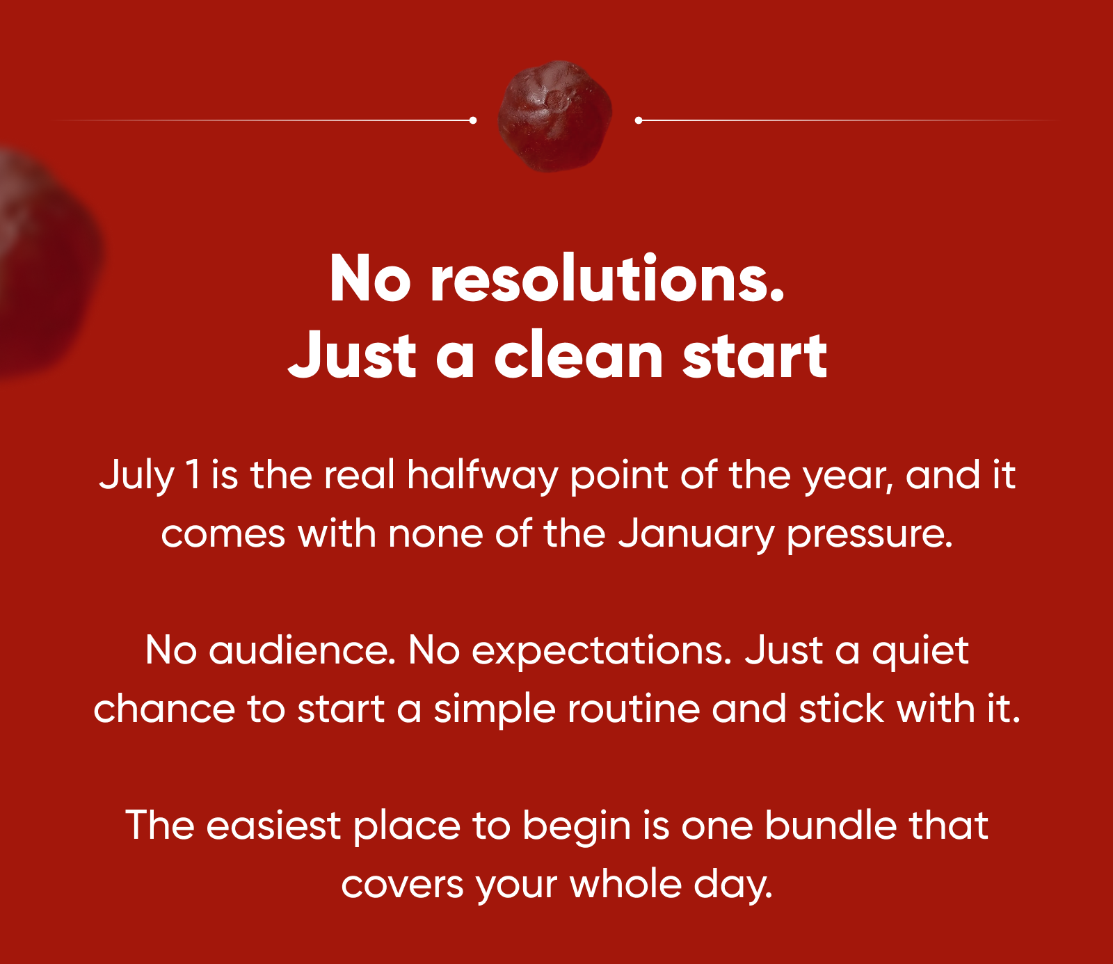 No resolutions. Just a clean start  July 1 is the real halfway point of the year, and it comes with none of the January pressure.  No audience. No expectations. Just a quiet chance to start a simple routine and stick with it.  The easiest place to begin is one bundle that covers your whole day.
