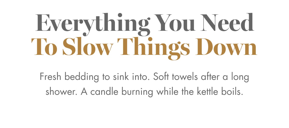 Everything You Need To Slow Things Down