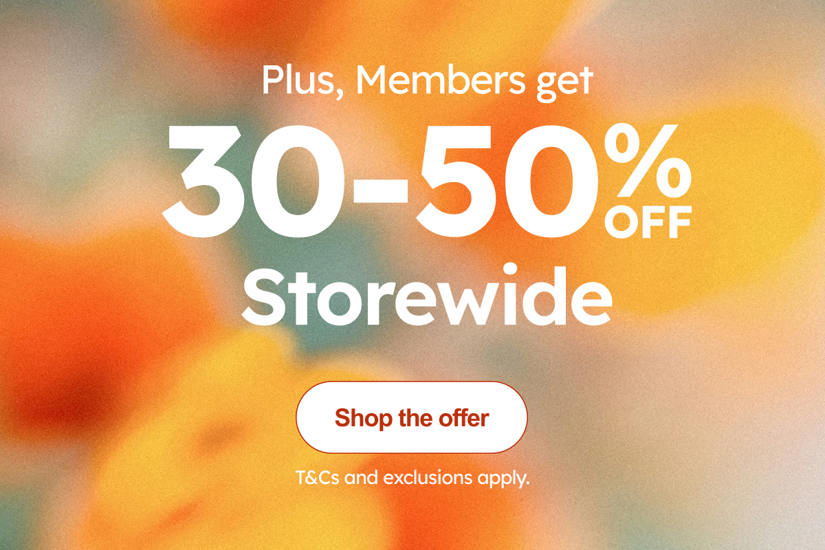 Plus, Members get 30-50 % OFF Storewide. Shop the Offer!