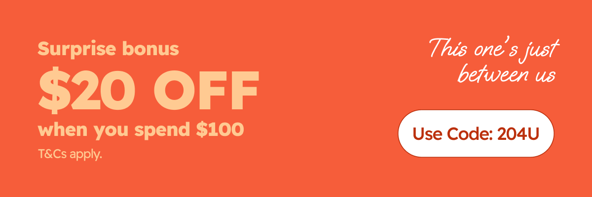 Surprise bonus $20 OFF when you spend $100 | Use Code: 204U