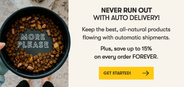 Get More, Save More! 35% OFF your first auto delivery order. Plus, up to 15% OFF all future orders. LEARN MORE.