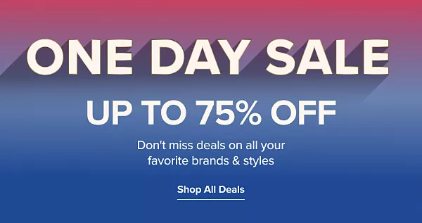 One Day Sale. Up to 75% off. Don't miss deals on all your favorite brands and styles. Shop all deals.