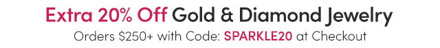 Extra 20% Off All Gold & Diamond Jewelry Orders $250+ with Code: SPARKLE20