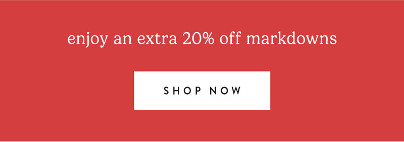 enjoy an extra 20% off markdowns