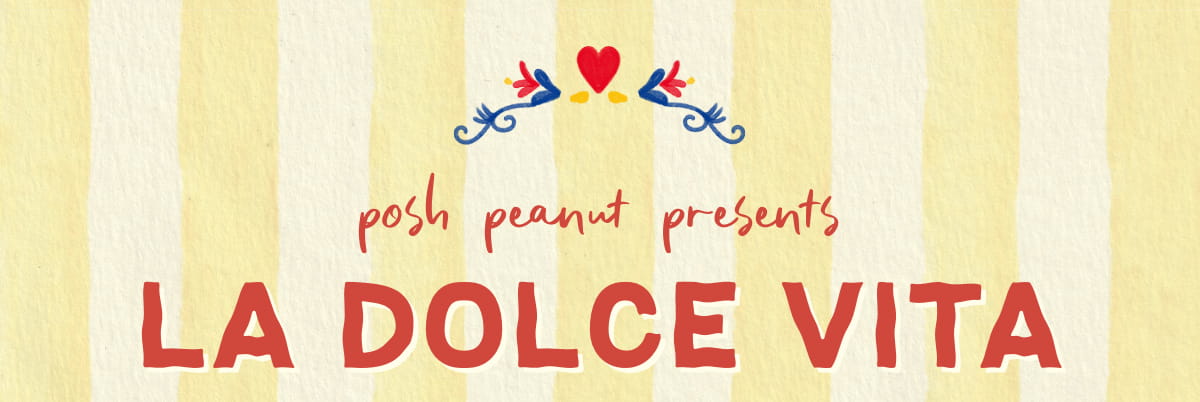 Posh Peanut Presents: La Dolce Vita
