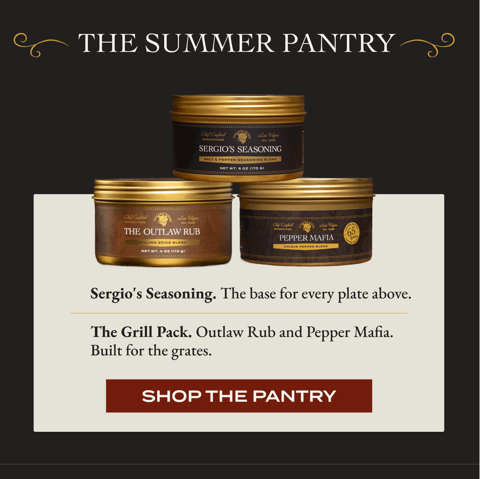The Summer Pantry Sergio's Seasoning. The base for every plate above. The Grill Pack. Outlaw Rub and Pepper Mafia. Built for the grates. [SHOP THE PANTRY]