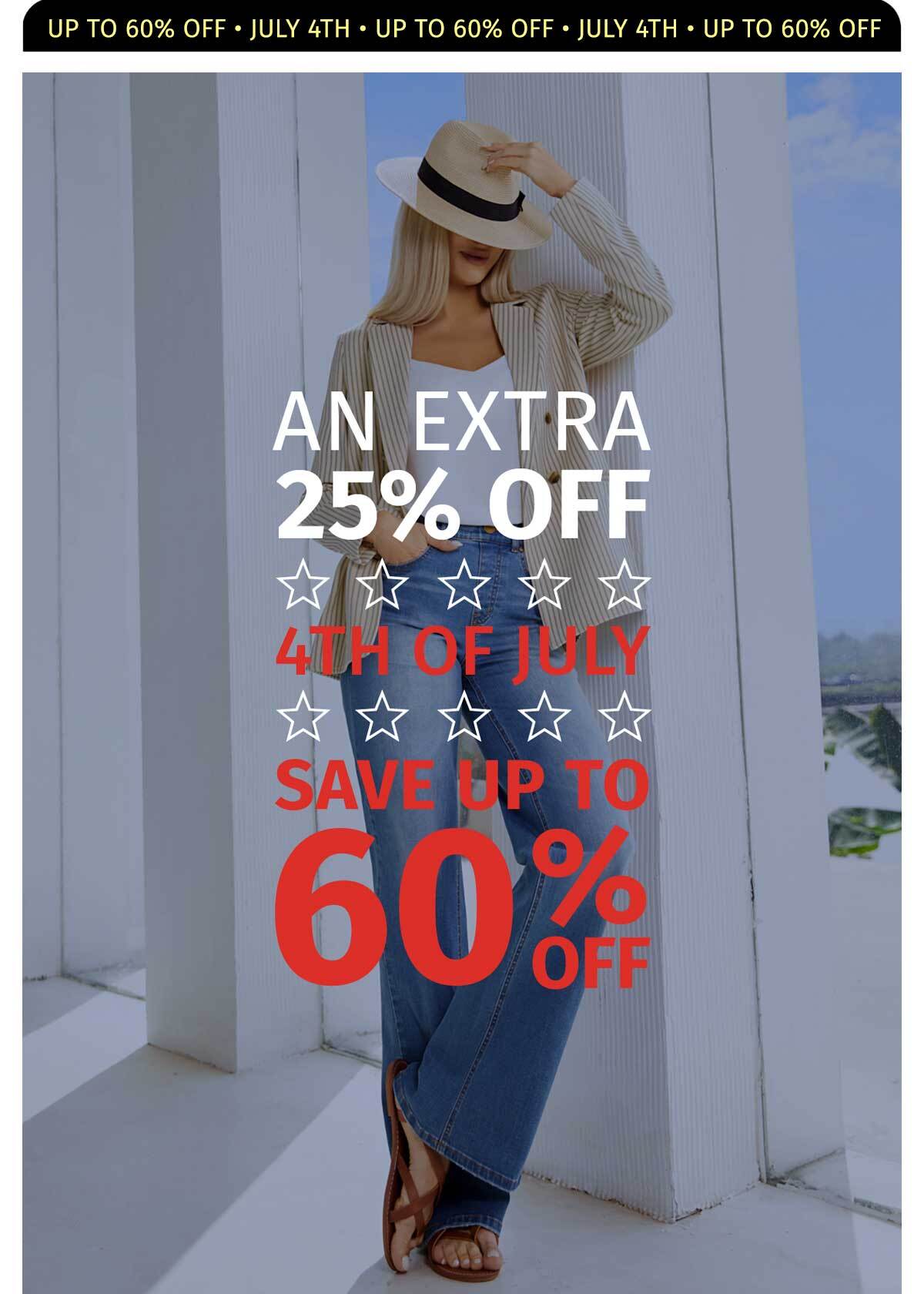 AN EXTRA 25% OFF UP TO 60% OFF JULY 4TH 